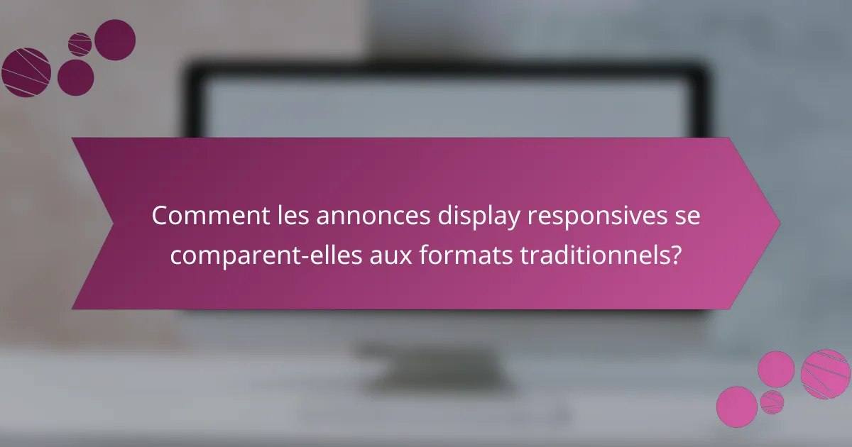 Comment les annonces display responsives se comparent-elles aux formats traditionnels?