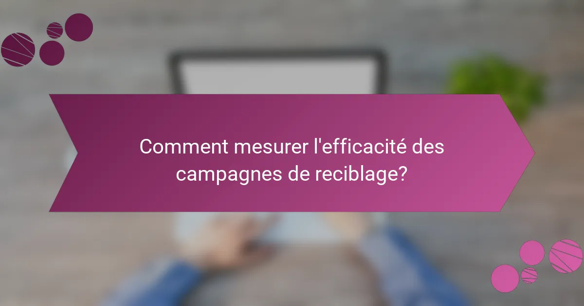 Comment mesurer l'efficacité des campagnes de reciblage?