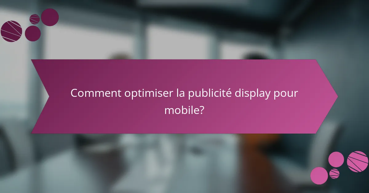 Comment optimiser la publicité display pour mobile?