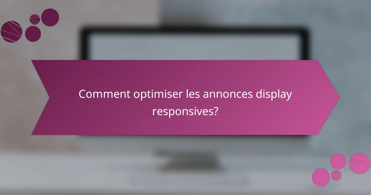Comment optimiser les annonces display responsives?