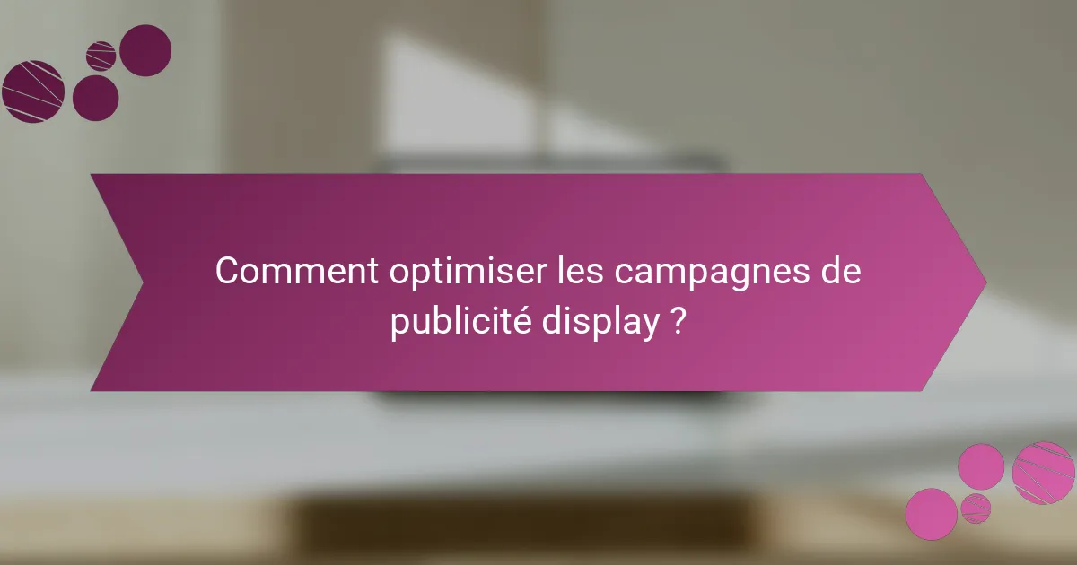 Comment optimiser les campagnes de publicité display ?
