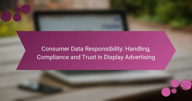 Responsabilité des données consommateurs : gestion, conformité et confiance dans la publicité display