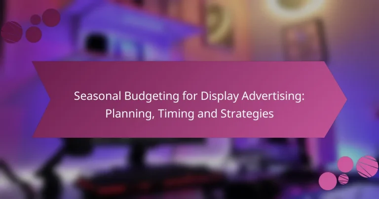 Budgétisation saisonnière pour la publicité Display : planification, timing et stratégies