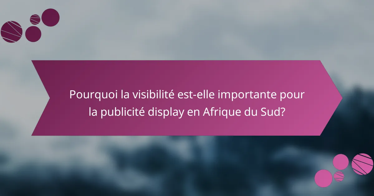 Pourquoi la visibilité est-elle importante pour la publicité display en Afrique du Sud?