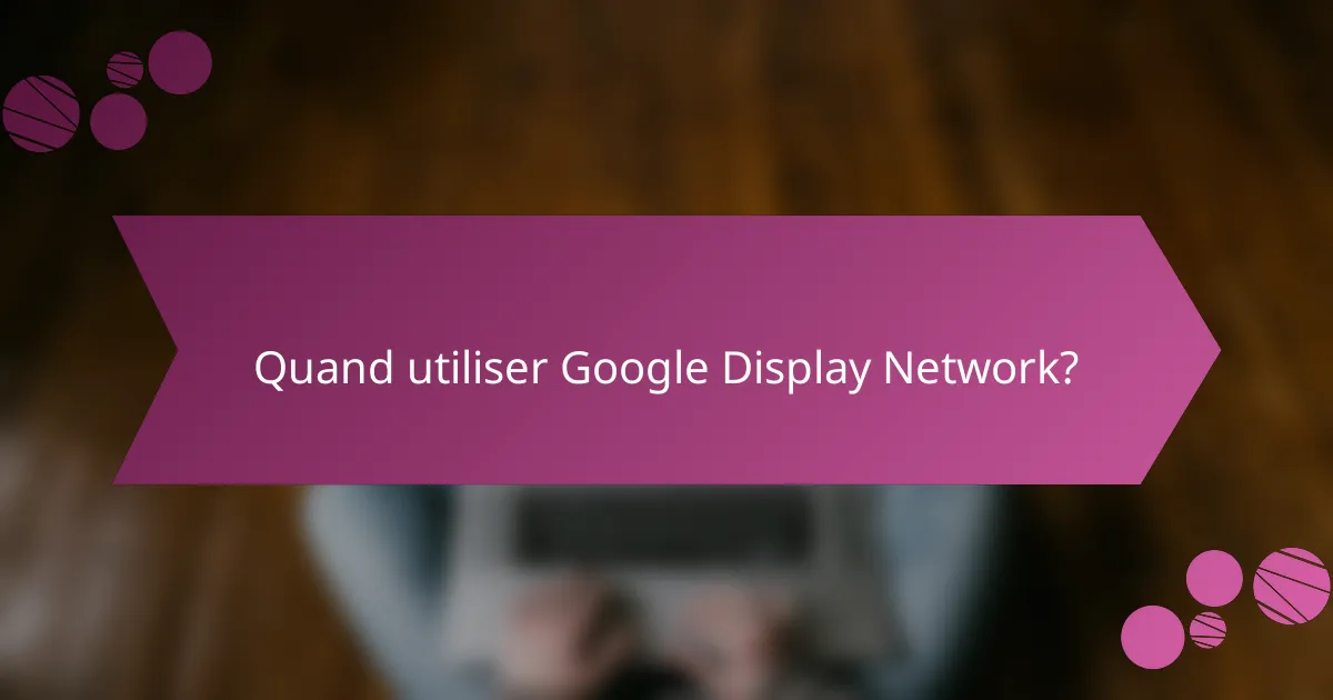 Quand utiliser Google Display Network?