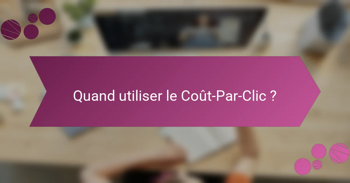 Quand utiliser le Coût-Par-Clic ?