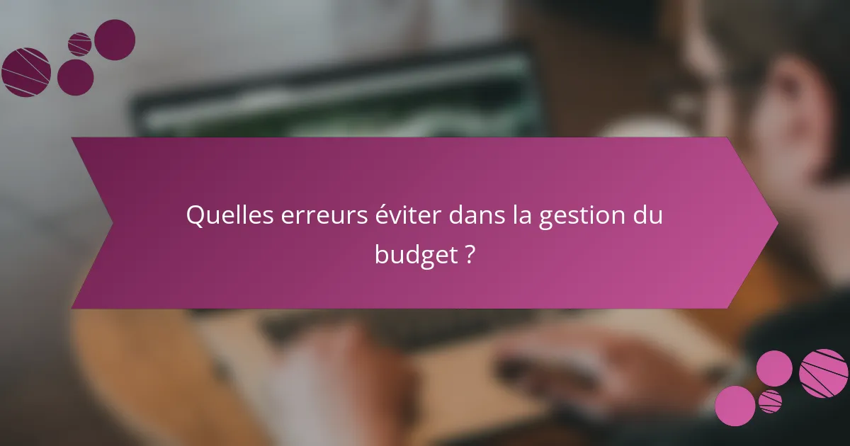 Quelles erreurs éviter dans la gestion du budget ?