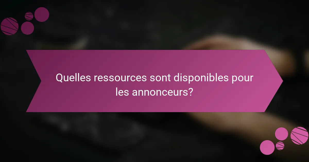 Quelles ressources sont disponibles pour les annonceurs?