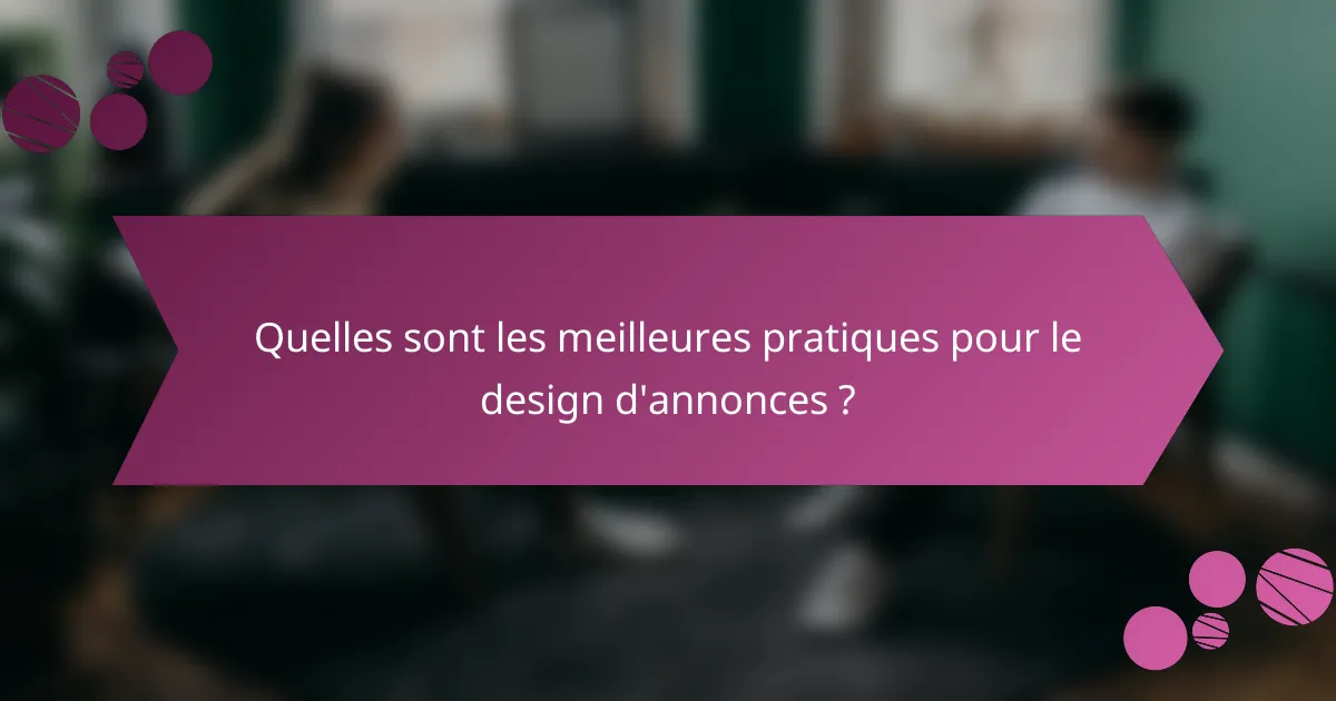 Quelles sont les meilleures pratiques pour le design d'annonces ?