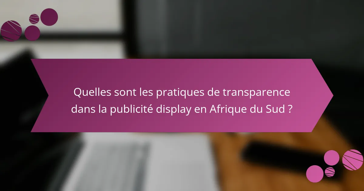 Quelles sont les pratiques de transparence dans la publicité display en Afrique du Sud ?