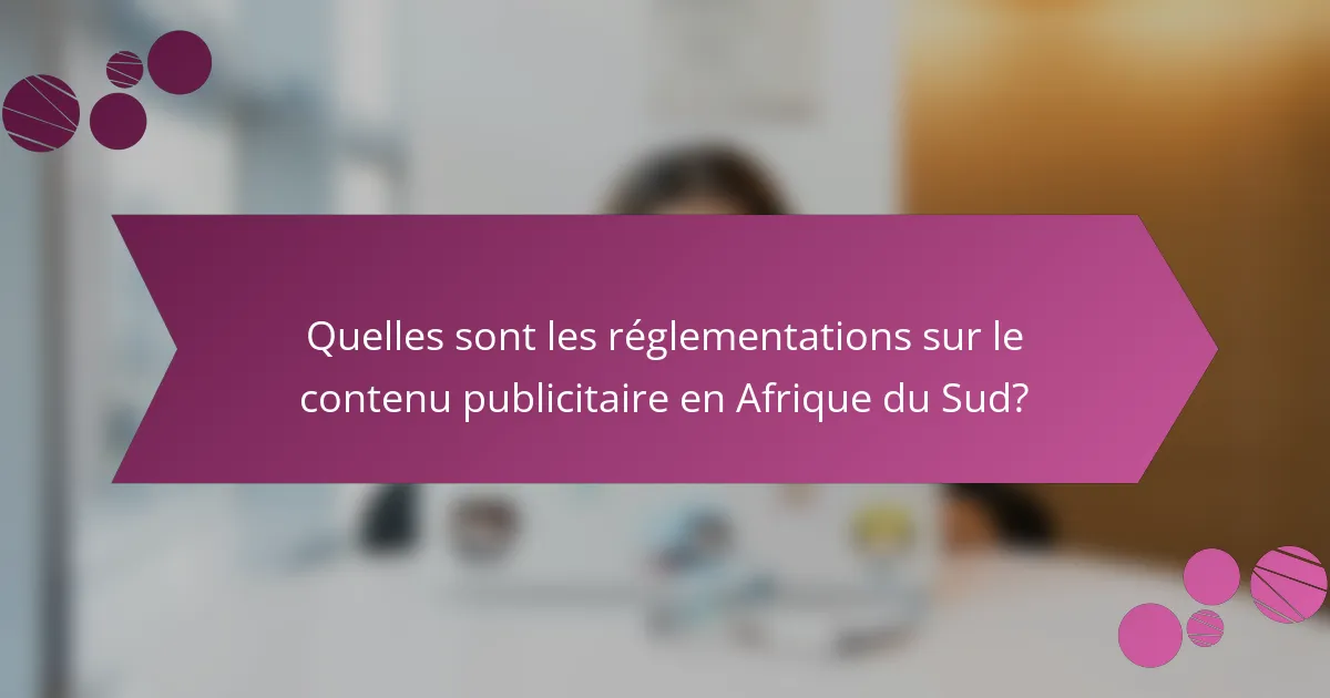 Quelles sont les réglementations sur le contenu publicitaire en Afrique du Sud?