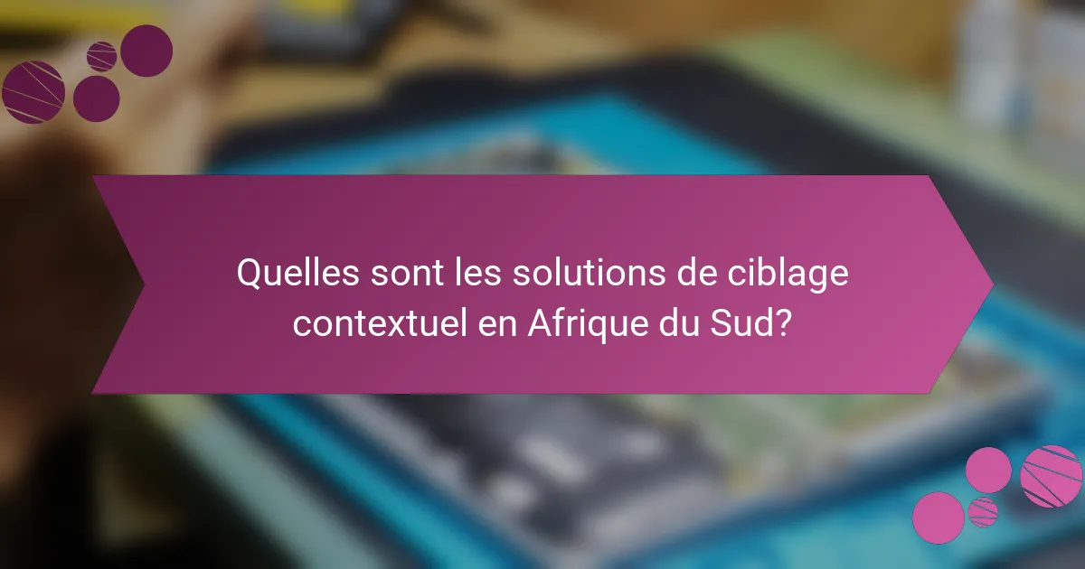 Quelles sont les solutions de ciblage contextuel en Afrique du Sud?