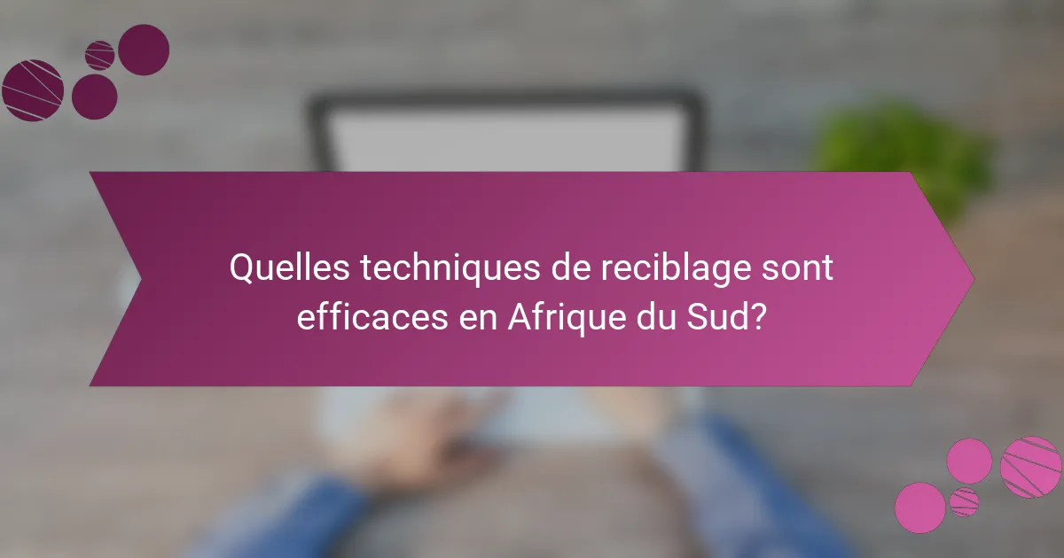 Quelles techniques de reciblage sont efficaces en Afrique du Sud?