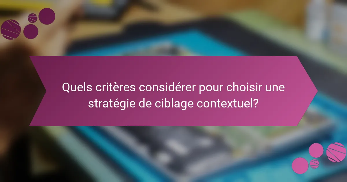 Quels critères considérer pour choisir une stratégie de ciblage contextuel?