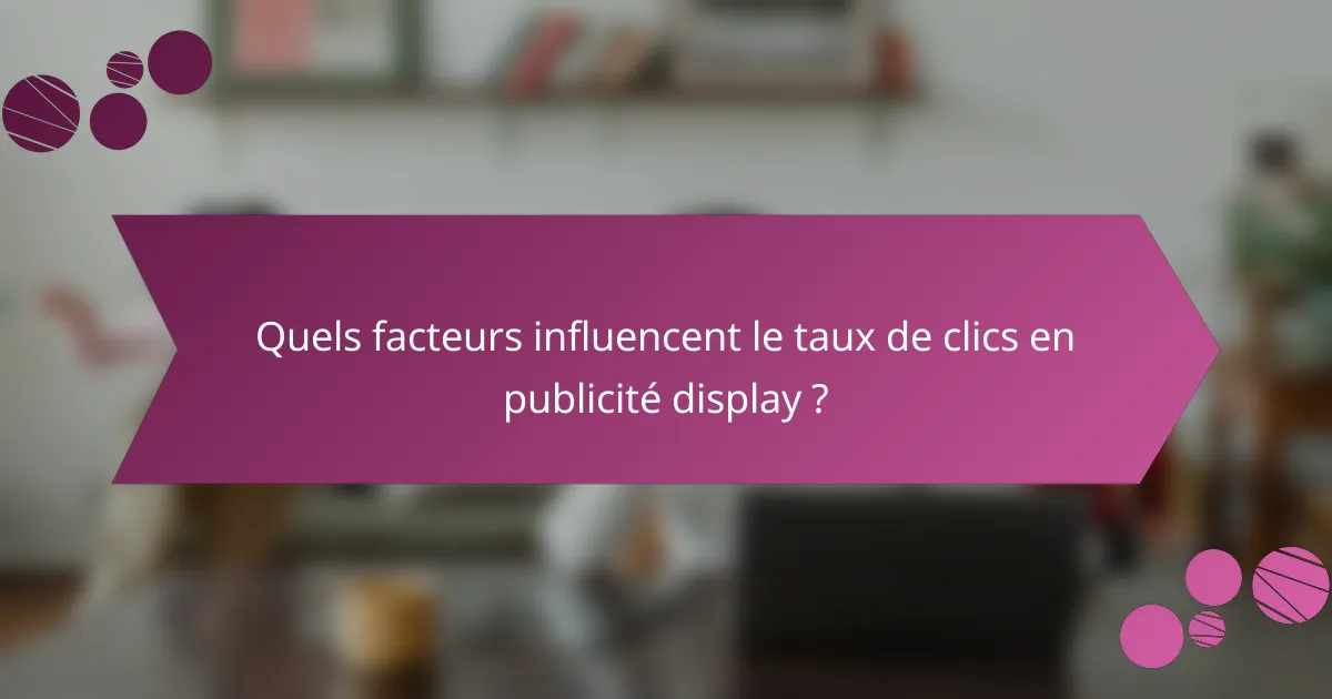 Quels facteurs influencent le taux de clics en publicité display ?