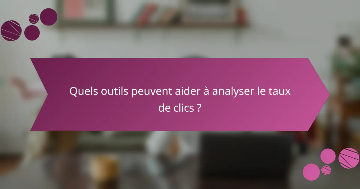 Quels outils peuvent aider à analyser le taux de clics ?