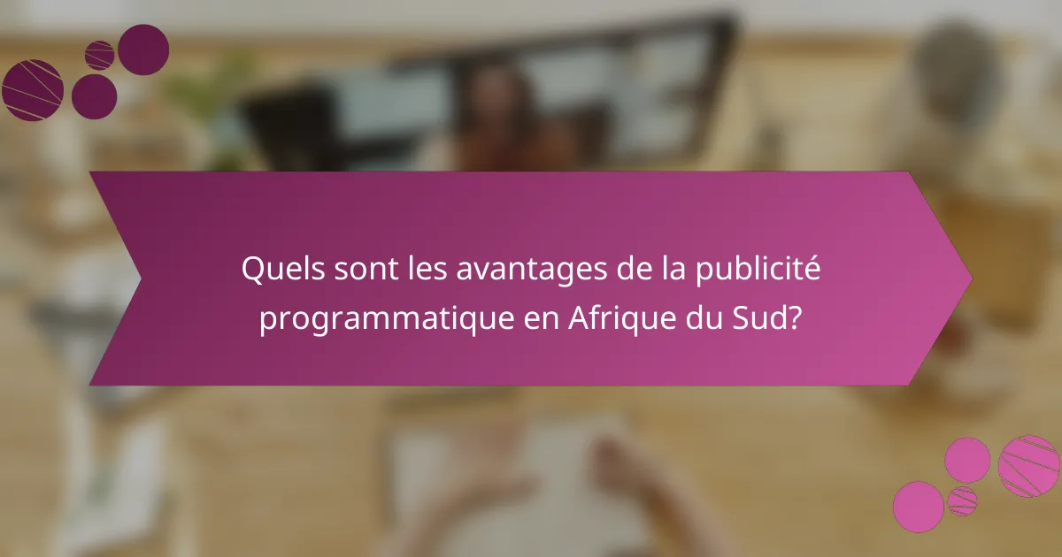 Quels sont les avantages de la publicité programmatique en Afrique du Sud?