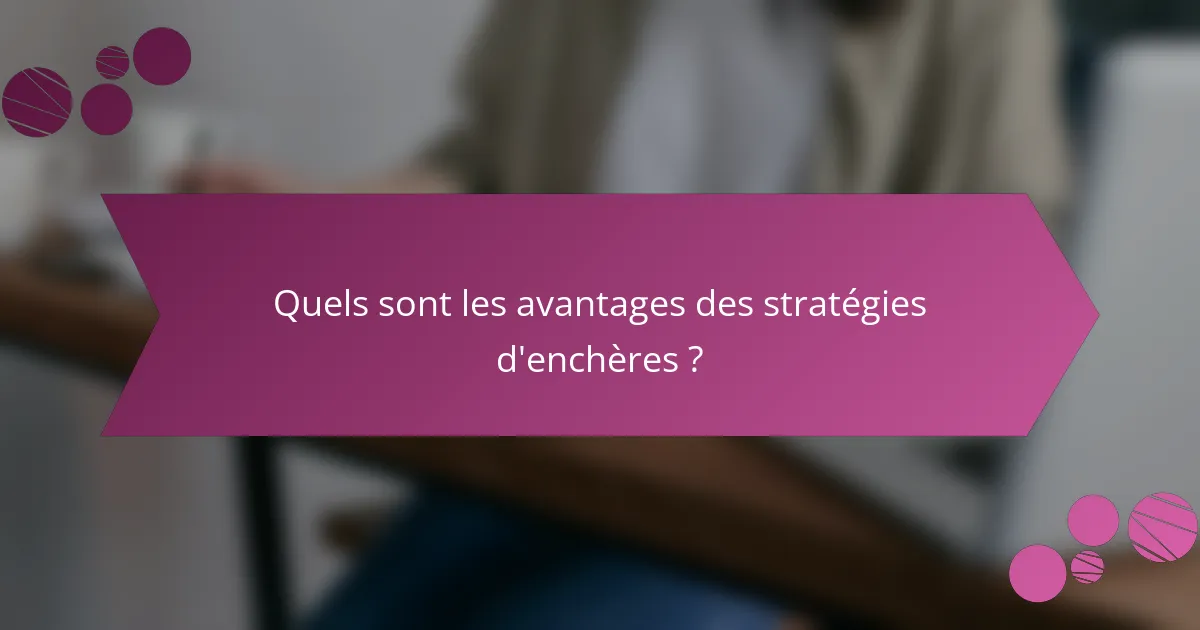 Quels sont les avantages des stratégies d'enchères ?