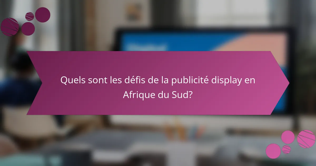 Quels sont les défis de la publicité display en Afrique du Sud?